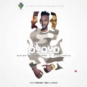 Dezign - Oyoyo Remix  ft Harrysong & Humblesmith